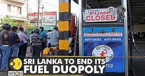 Sri Lanka to end fuel duopoly to ease fuel shortages | World Business Watch | Latest English News