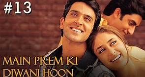 Main Prem Ki Diwani Hoon Full Movie | Part 13/17 | Hrithik, Kareena | Hindi Movies