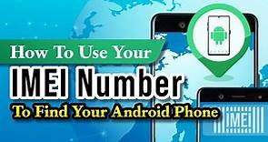 How to Use Your IMEI Number to Find Your Android Phone