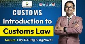 #1 Introduction to Customs Law | Lecture 1 | Indirect Taxation | CA Raj K Agrawal