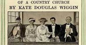 Kate Douglas Wiggin (4/4) The Old Peabody Pew: A Romance Of A Country Church