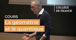 La géométrie et le quantique (1) - Alain Connes (2016-2017)