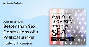 Better than Sex: Confessions of a Political… by Hunter S. Thompson · Audiobook preview