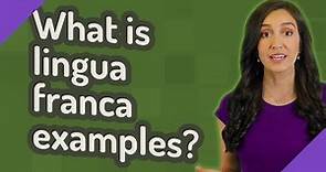 What is lingua franca examples?