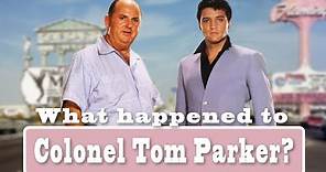What happened to Colonel Tom Parker? ( Elvis' Manager )