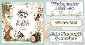 Watercolor With Me In The Forest by Dana Fox | Flip Through and Review