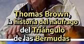 Thomas Brown, la historia del náufrago del Triángulo de las Bermudas