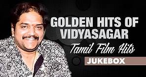 Vidyasagar Songs | Golden Hits Of Vidyasagar Tamil Songs Jukebox | Vidyasagar Tamil Songs