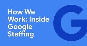How We Work: Inside Google Staffing