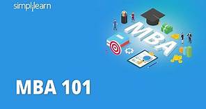 MBA 101 | Master Of Business Administration For Beginners & Aspirants | What Is MBA? | Simplilearn