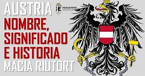 Austria: origen y significado de su nombre y aproximación a su apasionante historia. Macia Riutort