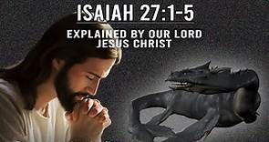 Meaning of Isaiah chapter 27 revealed by Our Lord