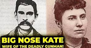 Big Nose Kate: Doc Holliday's Fearless Woman Of The West