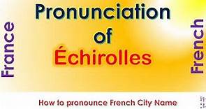 Échirolles - How to pronounce Échirolles, Isère, Auvergne-Rhône-Alpes in French accent?