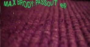 Max Brody - Passout...The LP...