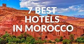 7 BEST HOTELS IN MOROCCO