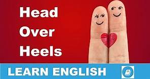 Head over Heels - English Idiom