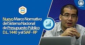 Nuevo Marco Normativo del Sistema Nacional de Presupuesto Público (D.L. 1440) y el SIAF - RP