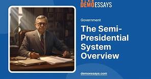 The Semi-Presidential System Overview - Essay Example