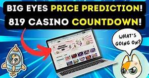 Big Eyes Price Prediction & 819 Casino Countdown!!