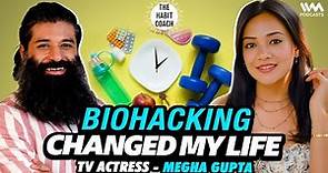 How BIOHACKING changed my life : Megha Gupta, TV Actress