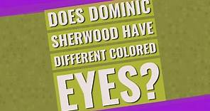 Does Dominic Sherwood have different colored eyes?