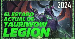 EL ESTADO ACTUAL DE TAURI WOW LEGION 2024!