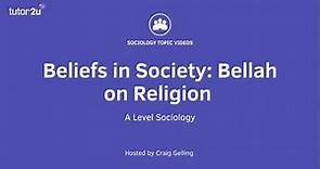 Bellah on Religion | Beliefs in Society | A-Level Sociology