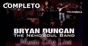 Bryan Duncan - The Neho Soul Band & Music City Live (Completo)