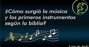 ¿Cómo surgió la música y los primeros instrumentos musicales según la biblia?