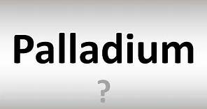 How to Pronounce Palladium