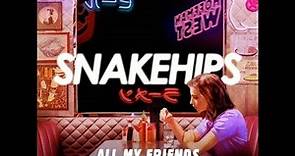 SNAKEHIPS - ALL MY FRIENDS (Audio)