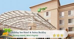 Holiday Inn Hotel & Suites Beckley - Beckley Hotels, West Virginia