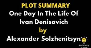 Plot Summary Of One Day In The Life Of Ivan Denisovich By Alexander Solzhenitsyn. -