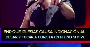 Enrique Iglesias causa indignación al b3s4r y t0c4r indebidamente a corista en pleno show #enriqueiglesias #noticiastendencia
