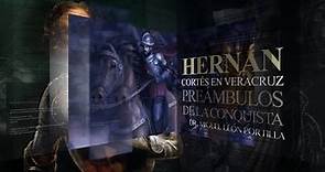 Hernán Cortés en Veracruz. Preámbulos de la conquista