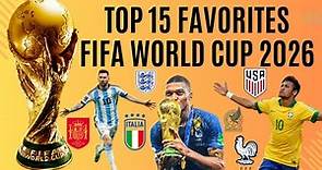 Top 15 Favorites to win the 2026 FIFA World Cup