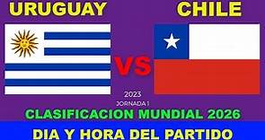 URUGUAY VS CHILE CUANDO JUEGAN FECHA HORARIO DIA Y HORA EN VARIOS PAISES