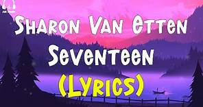 Sharon Van Etten - Seventeen (Lyrics)