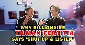Why Billionaire Tilman Fertitta Says 'Shut Up and Listen!'