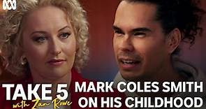 How actor Mark Coles Smith's unique upbringing shaped him | Take 5 With Zan Rowe | ABC TV + iview