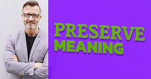 Preserve | Meaning of preserve