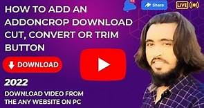 How to add an Addoncrop download cut, convert or trim button on YouTube Videos motion bd 2.0