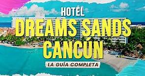 🟢 Hotel Dreams Sands Cancún - La Guía Completa