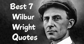 Best 7 Wilbur Wright Quotes - The inventor of The world's first successful airplane with his brother