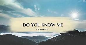 John Mayer - Do you know me ( Lyrics Video )
