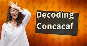 What does Concacaf stand for?