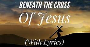 Beneath The Cross of Jesus (with lyrics) - Beautiful Easter Hymn