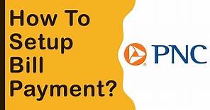 PNC Bank: How to setup bill payment?