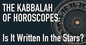 The Kabbalah of Horoscopes: Is It Written In the Stars?